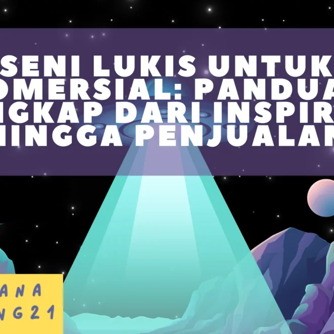 Seni Lukis untuk Komersial: Panduan Lengkap dari Inspirasi hingga Penjualan