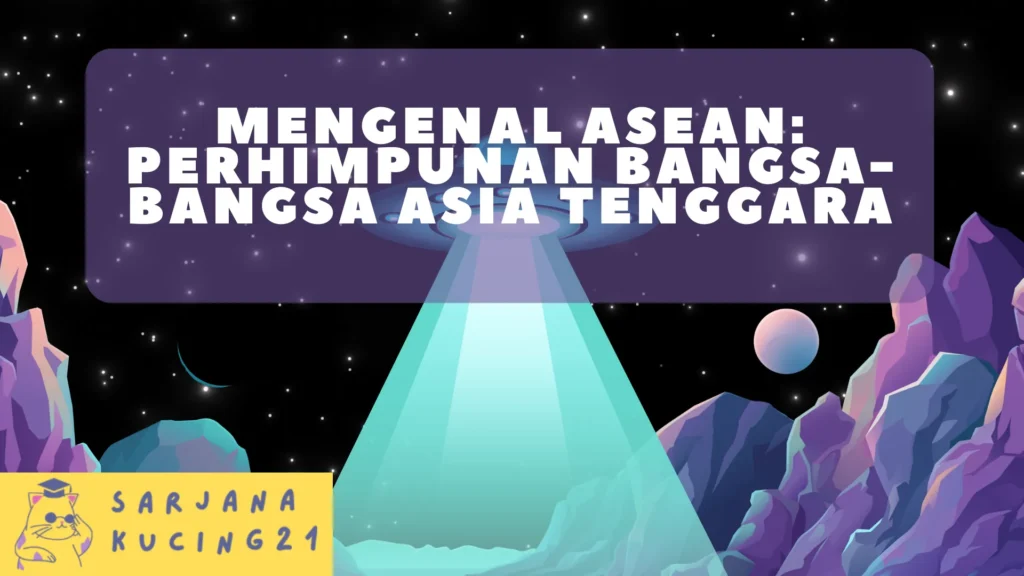 Mengenal ASEAN: Perhimpunan Bangsa-Bangsa Asia Tenggara