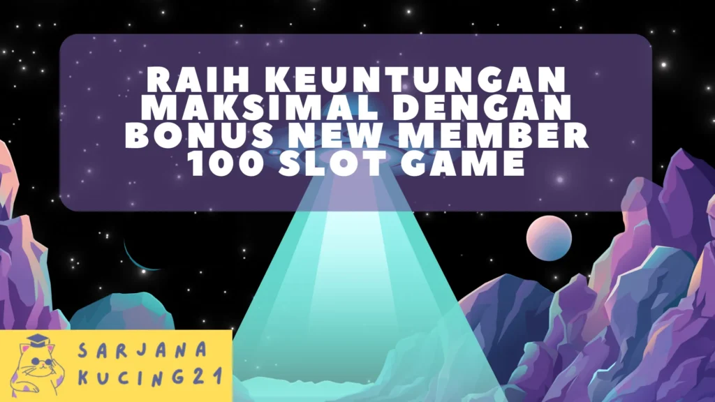 Raih Keuntungan Maksimal dengan Bonus New Member 100 Slot Game