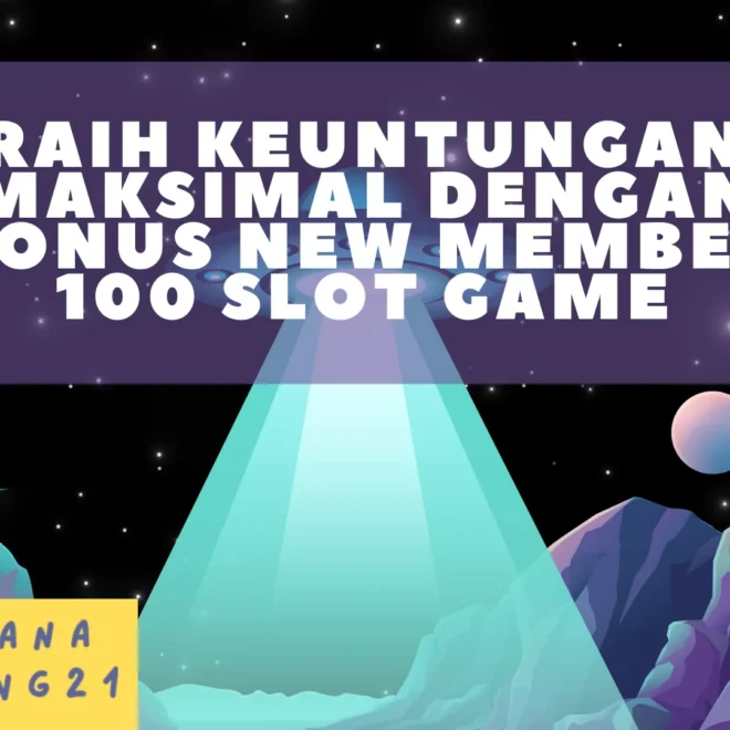 Raih Keuntungan Maksimal dengan Bonus New Member 100 Slot Game