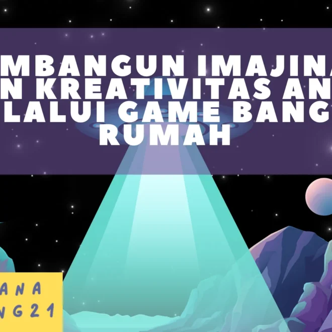 Membangun Imajinasi dan Kreativitas Anak Melalui Game Bangun Rumah