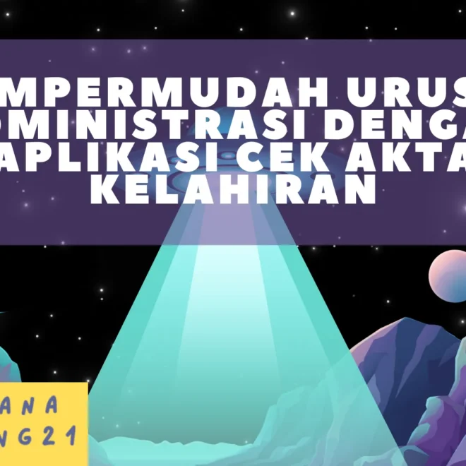 Mempermudah Urusan Administrasi dengan Aplikasi Cek Akta Kelahiran