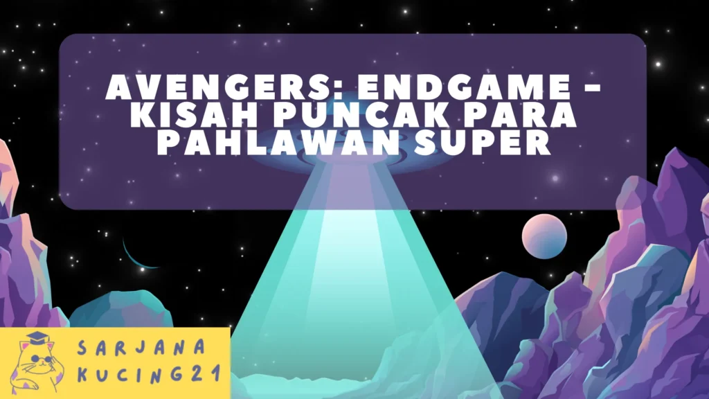 Avengers: Endgame - Kisah Puncak Para Pahlawan Super