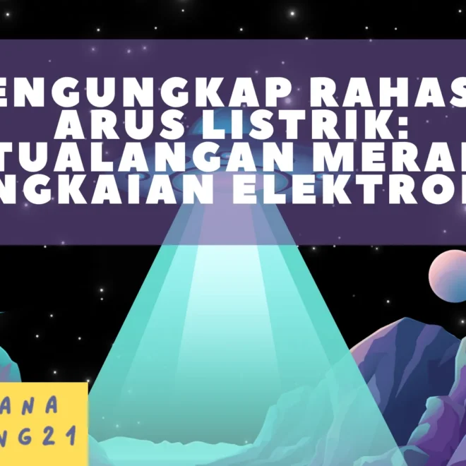 Mengungkap Rahasia Arus Listrik: Petualangan Merakit Rangkaian Elektronik