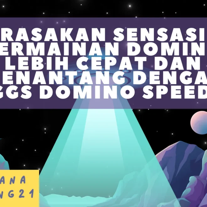 Rasakan Sensasi Permainan Domino Lebih Cepat dan Menantang dengan Higgs Domino Speeder