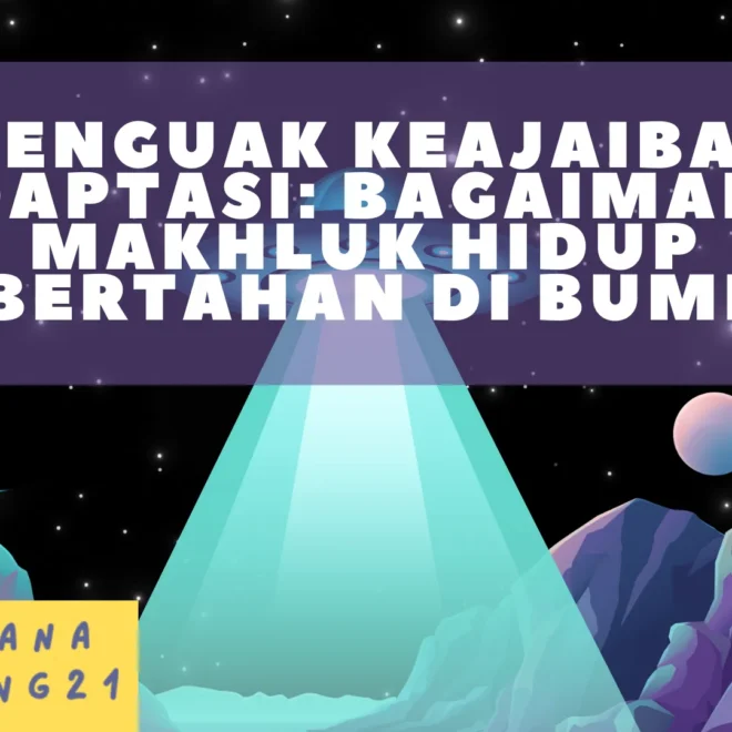 Menguak Keajaiban Adaptasi: Bagaimana Makhluk Hidup Bertahan di Bumi