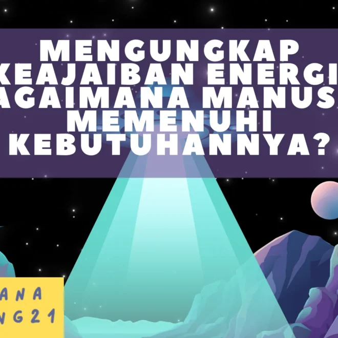 Mengungkap Keajaiban Energi: Bagaimana Manusia Memenuhi Kebutuhannya?