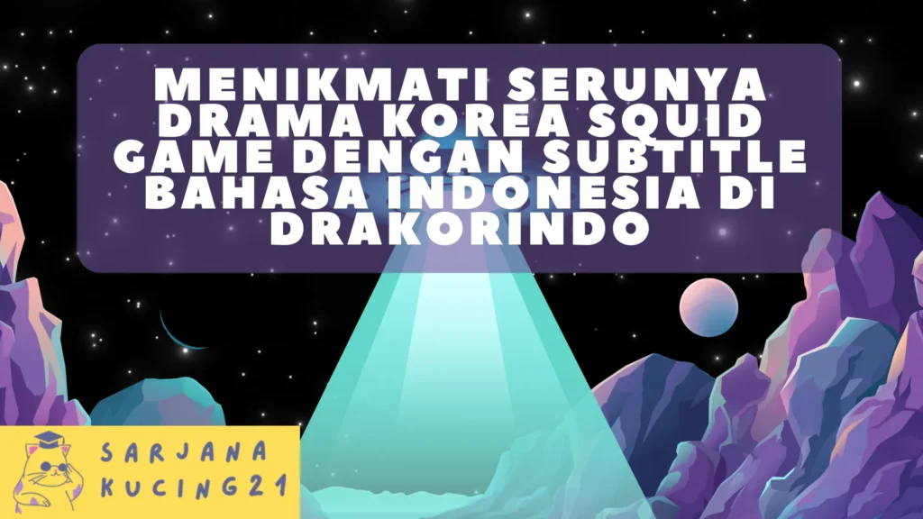 Menikmati Serunya Drama Korea Squid Game dengan Subtitle Bahasa Indonesia di Drakorindo