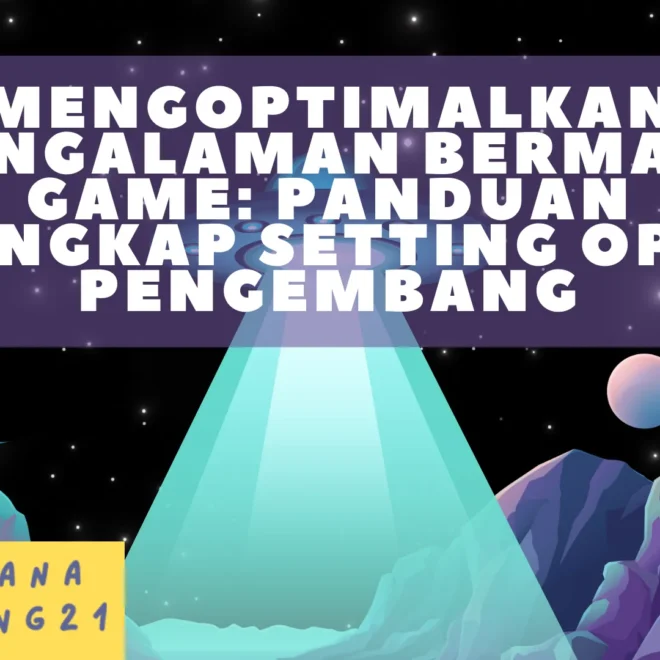 Mengoptimalkan Pengalaman Bermain Game: Panduan Lengkap Setting Opsi Pengembang