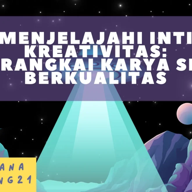 Menjelajahi Inti Kreativitas: Merangkai Karya Seni Berkualitas