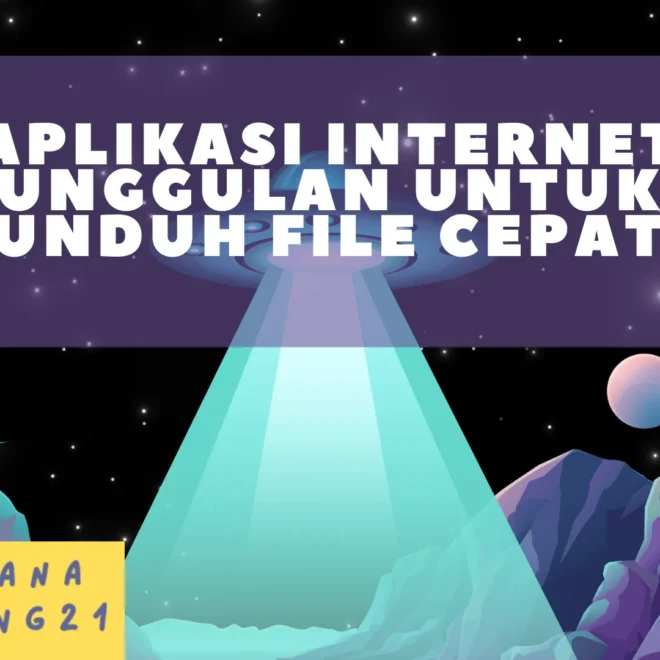 Aplikasi Internet Unggulan Untuk Unduh File Cepat