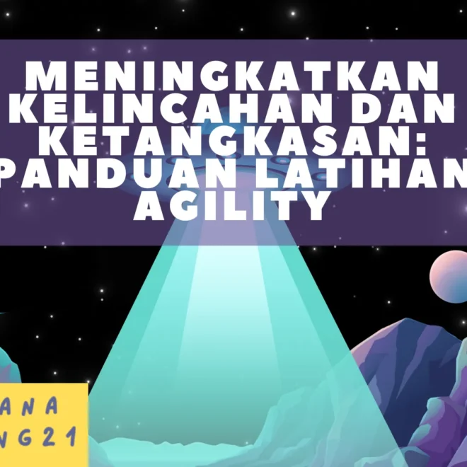 Meningkatkan Kelincahan dan Ketangkasan: Panduan Latihan Agility