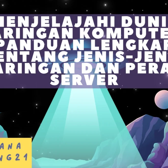 Menjelajahi Dunia Jaringan Komputer: Panduan Lengkap tentang Jenis-jenis Jaringan dan Peran Server